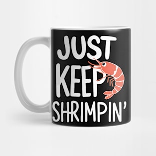 Just Keep Shrimpin' Mug